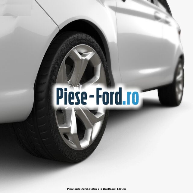 Piese auto Ford B-Max 1.0 EcoBoost 140 cai
