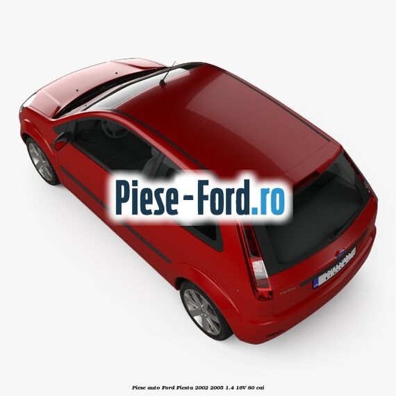 Piese auto Ford Fiesta 2002-2005 1.4 16V 80 cai