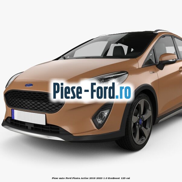 Piese auto Ford Fiesta Active 2018-2023 1.0 EcoBoost 125 cai