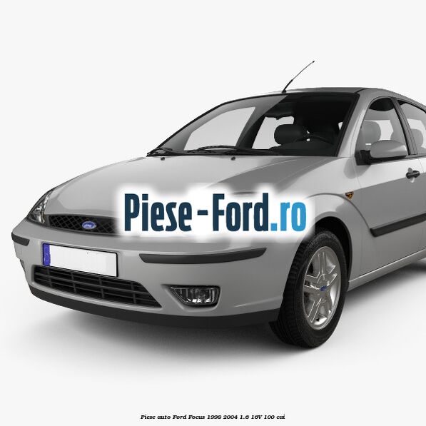 Piese auto Ford Focus 1998-2004 1.6 16V 100 cai