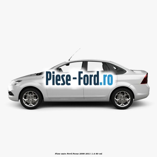 Piese auto Ford Focus 2008-2011 1.4 80 cai
