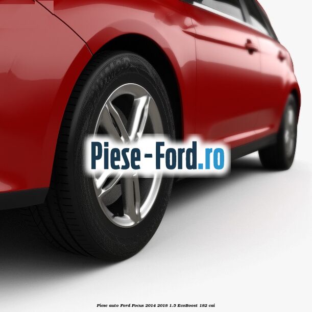 Piese auto Ford Focus 2014-2018 1.5 EcoBoost 182 cai