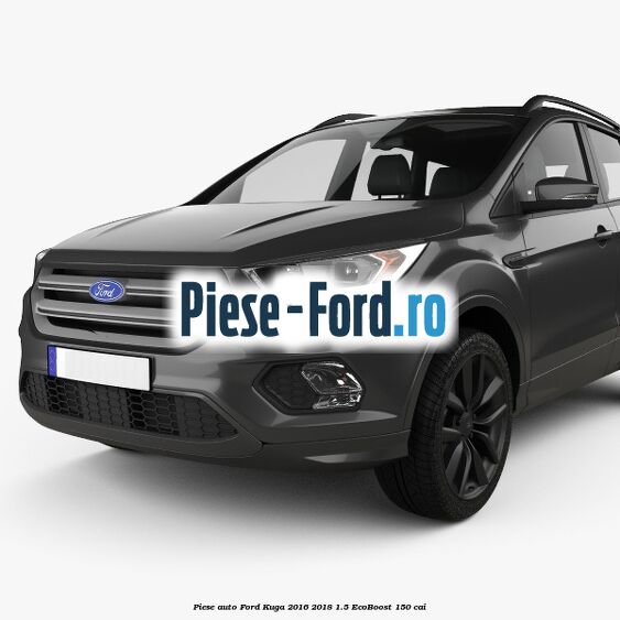 Piese auto Ford Kuga 2016-2018 1.5 EcoBoost 150 cai