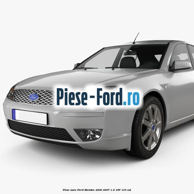 Piese auto Ford Mondeo 2000-2007 1.8 16V 110 cai