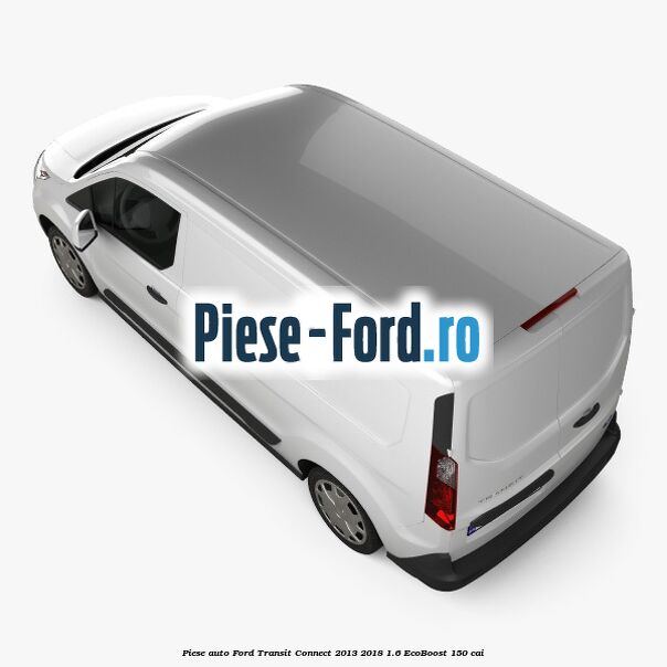 Piese auto Ford Transit Connect 2013-2018 1.6 EcoBoost 150 cai