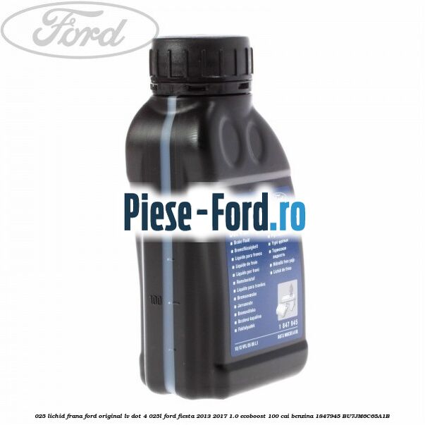 0,25 Lichid Frana Ford original LV Dot 4 0,25L Ford Fiesta 2013-2017 1.0 EcoBoost 100 cai benzina