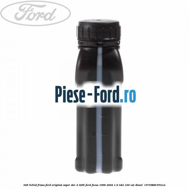 0,25 Lichid Frana Ford Original Super Dot 4 0,25L Ford Focus 1998-2004 1.8 TDCi 100 cai diesel #7AF3BE1E07