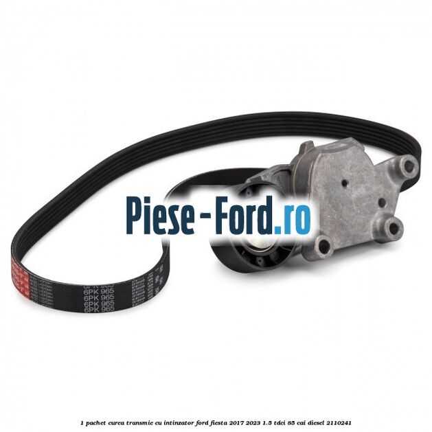 1 Pachet curea transmie cu intinzator Ford Fiesta 2017-2023 1.5 TDCi 85 cai diesel #7EBB1C8B21