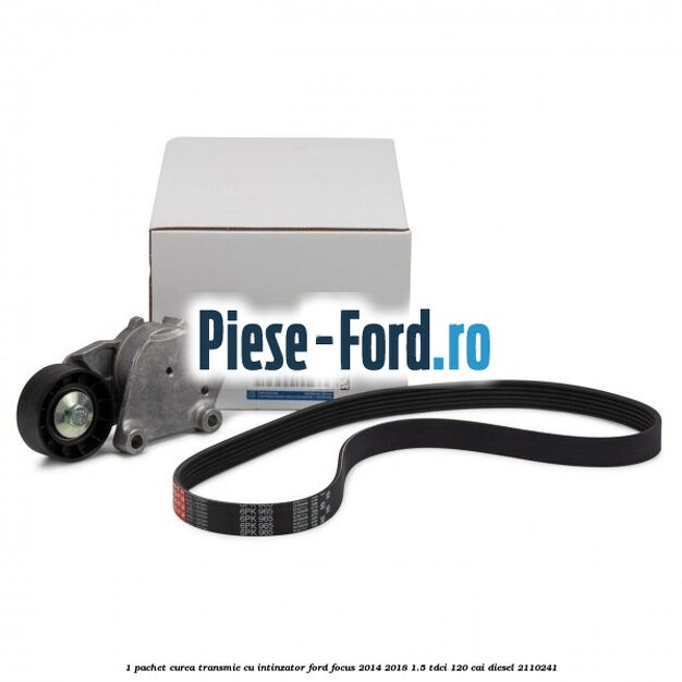 1 Pachet curea transmie cu intinzator Ford Focus 2014-2018 1.5 TDCi 120 cai diesel