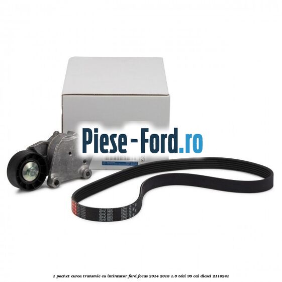 1 Pachet curea transmie cu intinzator Ford Focus 2014-2018 1.6 TDCi 95 cai