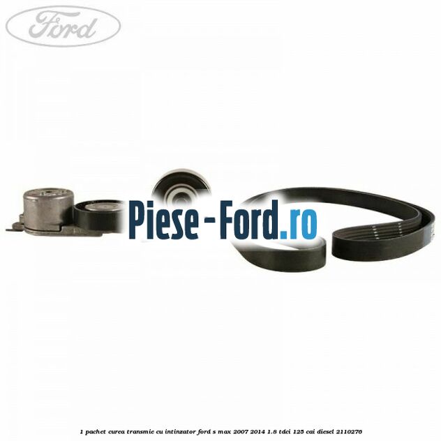 1 Pachet curea transmie cu intinzator Ford S-Max 2007-2014 1.8 TDCi 125 cai diesel #6DBCFD32F6