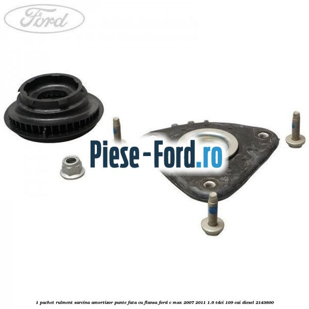 1 Pachet rulment sarcina amortizor punte fata cu flansa Ford C-Max 2007-2011 1.6 TDCi 109 cai