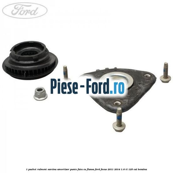 1 Pachet rulment sarcina amortizor punte fata cu flansa Ford Focus 2011-2014 1.6 Ti 125 cai benzina