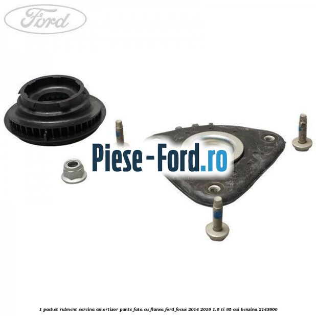 1 Pachet rulment sarcina amortizor punte fata cu flansa Ford Focus 2014-2018 1.6 Ti 85 cai