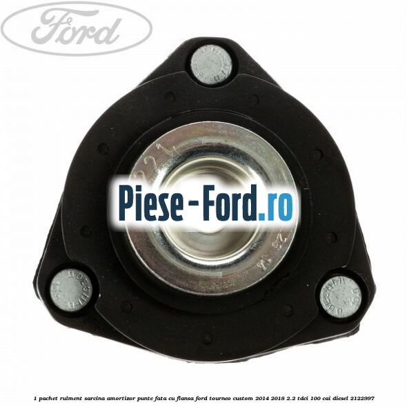 1 Pachet rulment sarcina amortizor punte fata cu flansa Ford Tourneo Custom 2014-2018 2.2 TDCi 100 cai