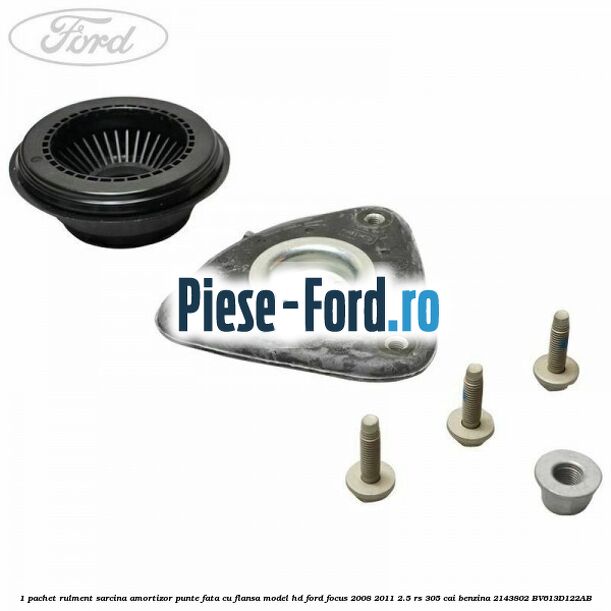 1 Pachet rulment sarcina amortizor punte fata cu flansa Ford Focus 2008-2011 2.5 RS 305 cai benzina