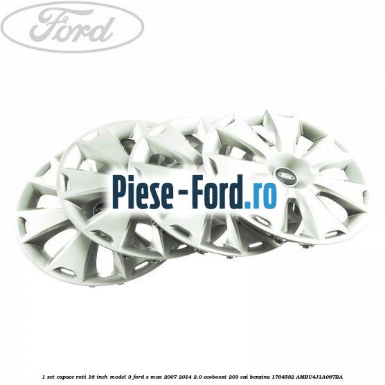 1 Set capace roti 16 inch model 3 Ford S-Max 2007-2014 2.0 EcoBoost 203 cai benzina