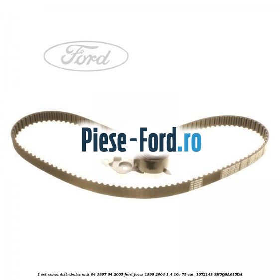 1 Set curea distributie anii 04/1997-04/2005 Ford Focus 1998-2004 1.4 16V 75 cai  #838E1BCE15