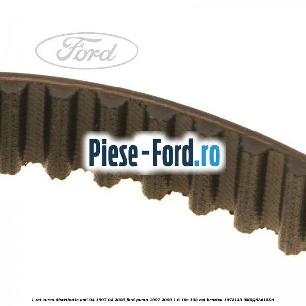 1 Set curea distributie anii 04/1997-04/2005 Ford Puma 1997-2003 1.6 16V 103 cai benzina #B2D29DE01F