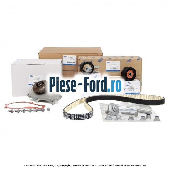 1 Set curea distributie Ford Transit Connect 2013-2018 1.5 TDCi 120 cai diesel