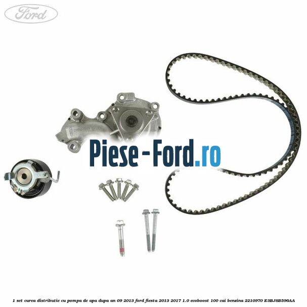 1 Set curea distributie cu pompa de apa dupa an 09/2013 Ford Fiesta 2013-2017 1.0 EcoBoost 100 cai benzina