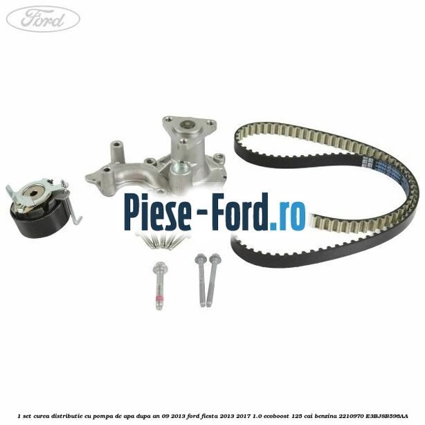 1 Set curea distributie cu pompa de apa dupa an 09/2013 Ford Fiesta 2013-2017 1.0 EcoBoost 125 cai benzina