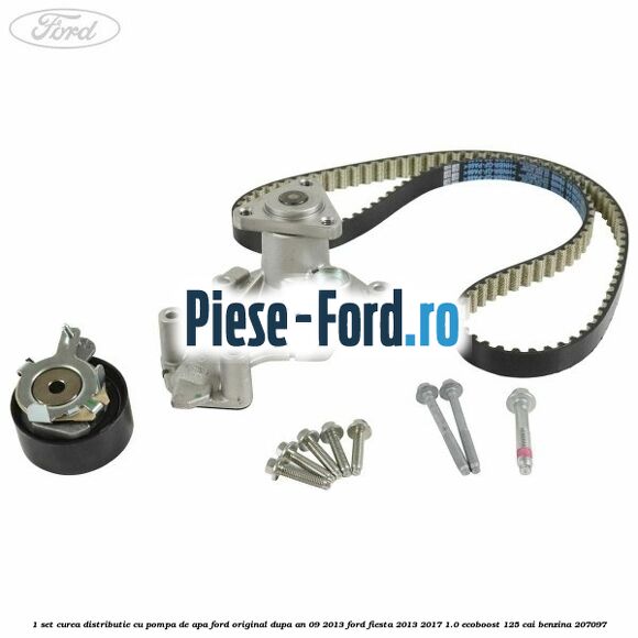1 Set curea distributie cu pompa de apa Ford Original dupa an 09/2013 Ford Fiesta 2013-2017 1.0 EcoBoost 125 cai
