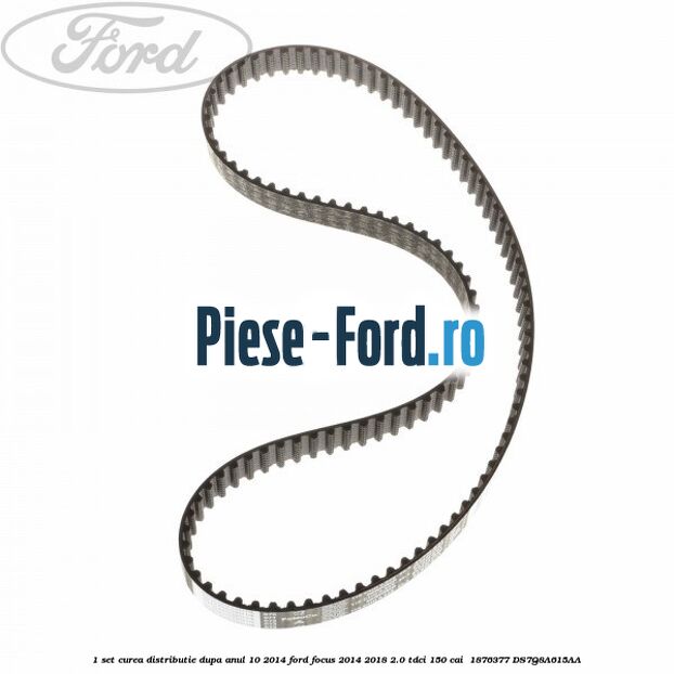 1 Set curea distributie dupa anul 10/2014 Ford Focus 2014-2018 2.0 TDCi 150 cai  #CBAB2AB1D0