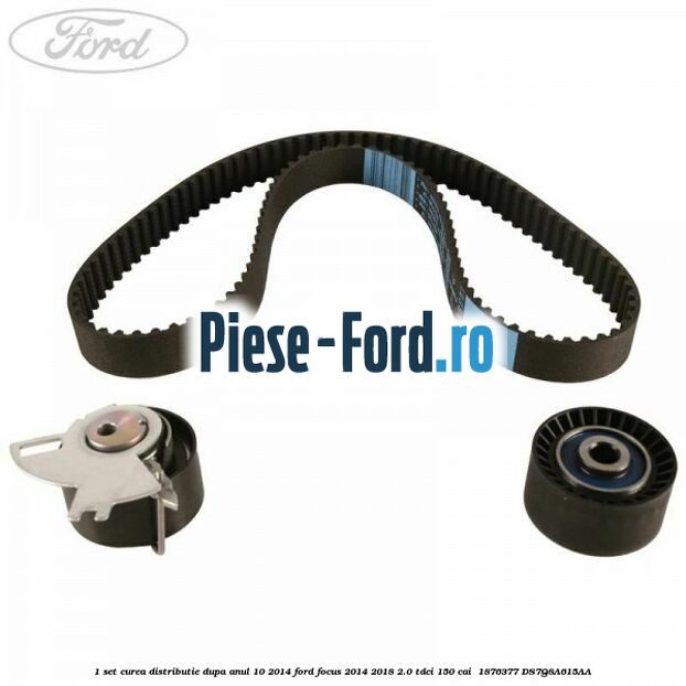 1 Set curea distributie dupa anul 10/2014 Ford Focus 2014-2018 2.0 TDCi 150 cai  #CBAB2AB1D0
