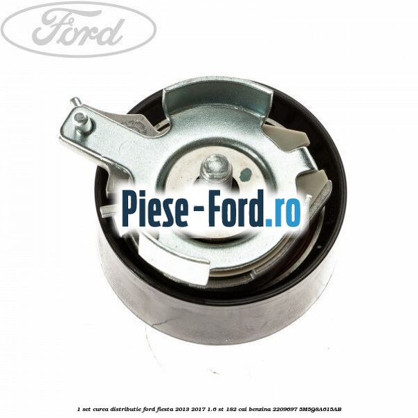 1 Set curea distributie Ford Fiesta 2013-2017 1.6 ST 182 cai benzina