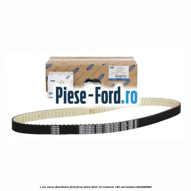 1 Set curea distributie Ford Focus 2014-2018 1.5 EcoBoost 150 cai #20BF33D494