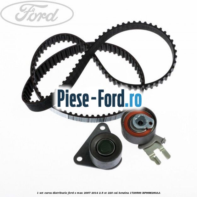 1 Set curea distributie Ford S-Max 2007-2014 2.5 ST 220 cai benzina