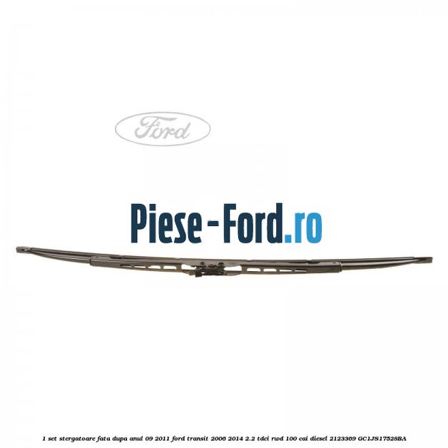 1 Set stergatoare fata dupa anul 09/2011 Ford Transit 2006-2014 2.2 TDCi RWD 100 cai diesel #C04FFBC9F7