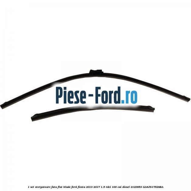 1 Set stergatoare fata flat blade Ford Fiesta 2013-2017 1.5 TDCi 100 cai diesel #E6EDFF7DF4