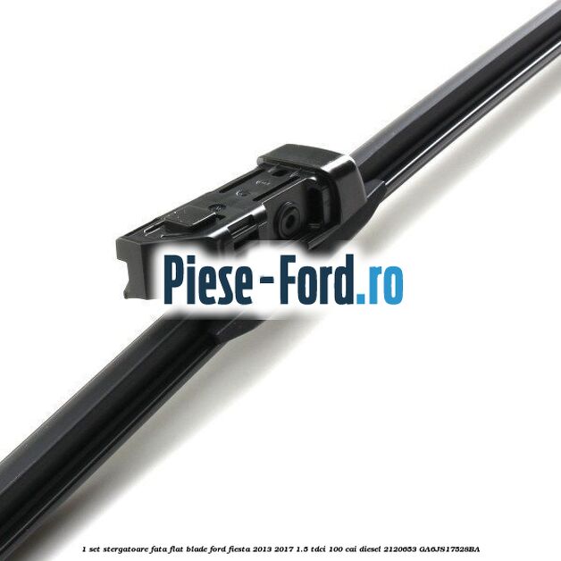 1 Set stergatoare fata flat blade Ford Fiesta 2013-2017 1.5 TDCi 100 cai diesel #E6EDFF7DF4
