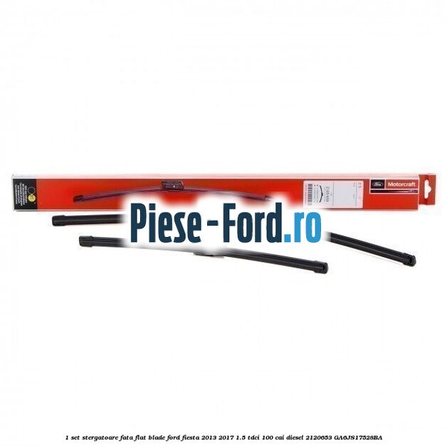 1 Set stergatoare fata flat blade Ford Fiesta 2013-2017 1.5 TDCi 100 cai diesel #E6EDFF7DF4
