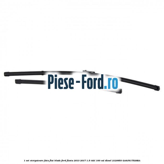 1 Set stergatoare fata flat blade Ford Fiesta 2013-2017 1.5 TDCi 100 cai diesel #E6EDFF7DF4