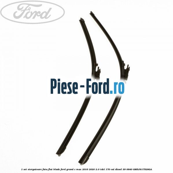 1 Set stergatoare fata flat blade Ford Grand C-Max 2016-2020 2.0 TDCi 170 cai diesel #F932CE9911