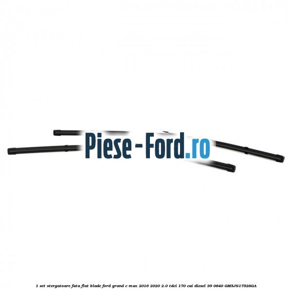 1 Set stergatoare fata flat blade Ford Grand C-Max 2016-2020 2.0 TDCi 170 cai diesel #F932CE9911