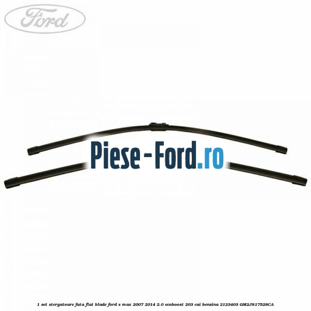 1 Set stergatoare fata, flat blade Ford S-Max 2007-2014 2.0 EcoBoost 203 cai benzina
