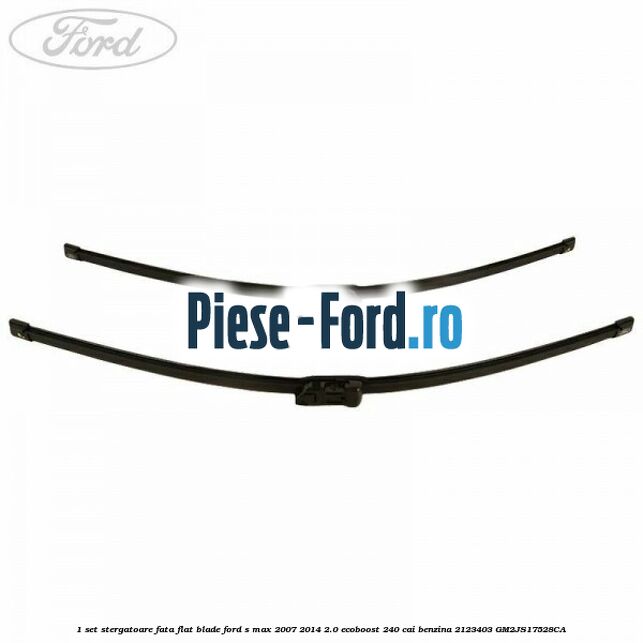 1 Set stergatoare fata, flat blade Ford S-Max 2007-2014 2.0 EcoBoost 240 cai benzina