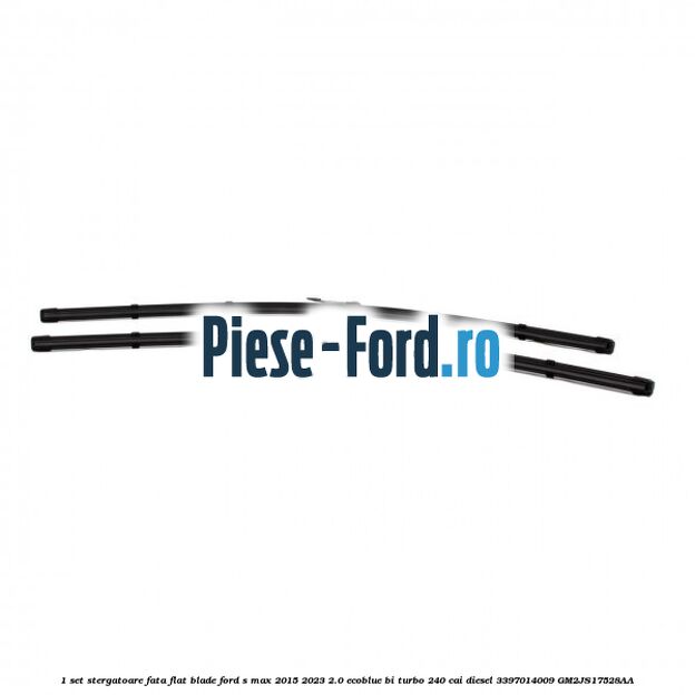 1 Set stergatoare fata flat blade Ford S-Max 2015-2023 2.0 EcoBlue Bi-Turbo 240 cai diesel #7D5A3B6579