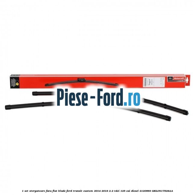 1 Set stergatoare fata flat blade Ford Transit Custom 2014-2018 2.2 TDCi 125 cai diesel #CF63E44AFA