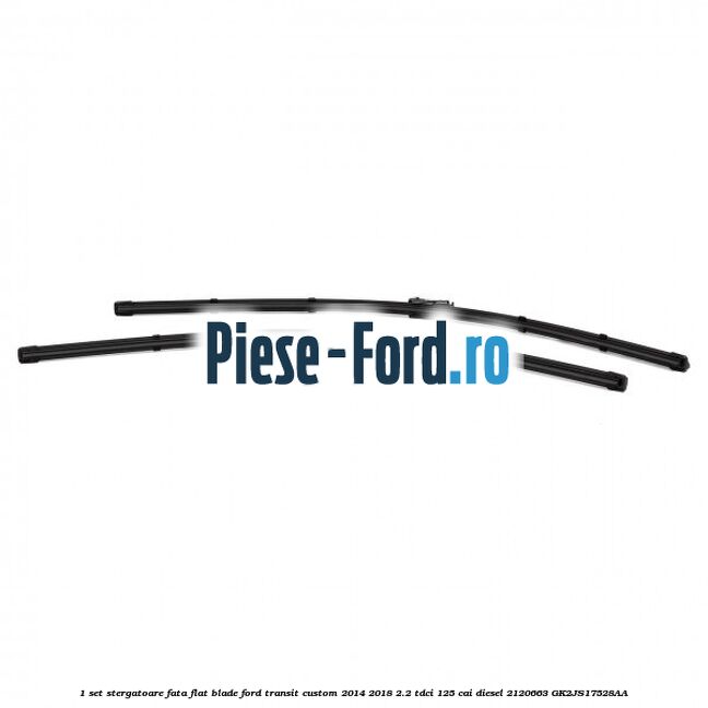 1 Set stergatoare fata flat blade Ford Transit Custom 2014-2018 2.2 TDCi 125 cai diesel #CF63E44AFA