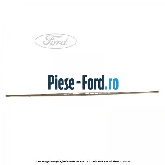 1 Set stergatoare fata Ford Transit 2006-2014 2.2 TDCi RWD 100 cai diesel #D3401A4C3E