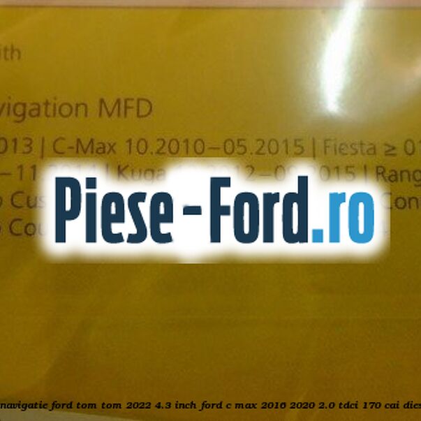 1 Software navigatie Ford Tom-Tom 2022 4.3 inch Ford C-Max 2016-2020 2.0 TDCi 170 cai diesel #D5D7913A63