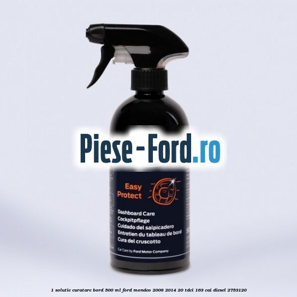 1 Solutie curatare bord 500 ML Ford Mondeo 2008-2014 2.0 TDCi 163 cai #2862BE534F