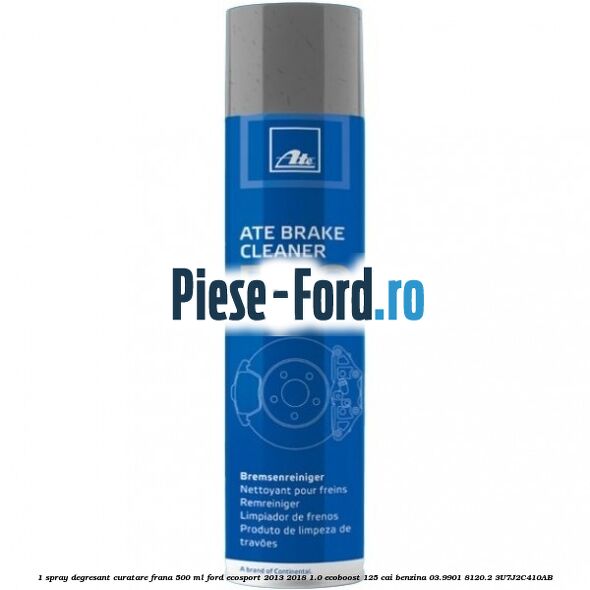 1 Spray degresant curatare frana 500 ML Ford EcoSport 2013-2018 1.0 EcoBoost 125 cai benzina #7274C2709A