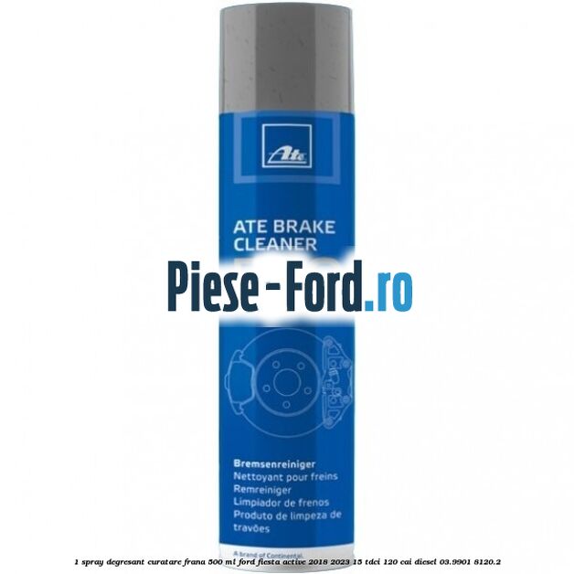 1 Spray degresant curatare frana 500 ML Ford Fiesta Active 2018-2023 1.5 TDCi 120 cai #851AFACE20
