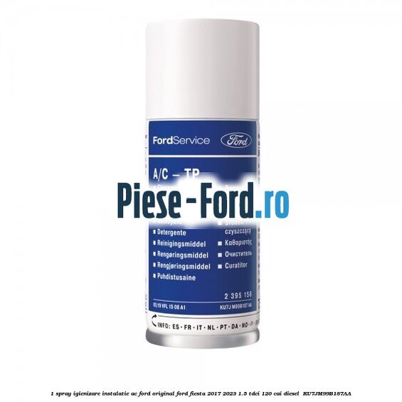 1 Spray igienizare instalatie AC Ford Original Ford Fiesta 2017-2023 1.5 TDCi 120 cai diesel #EB5E65EB66